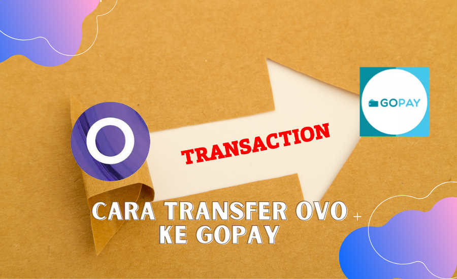 Cara Transfer Gopay ke OVO dan Sebaliknya yang Mudah di Ikuti Terbaru 2023! Free